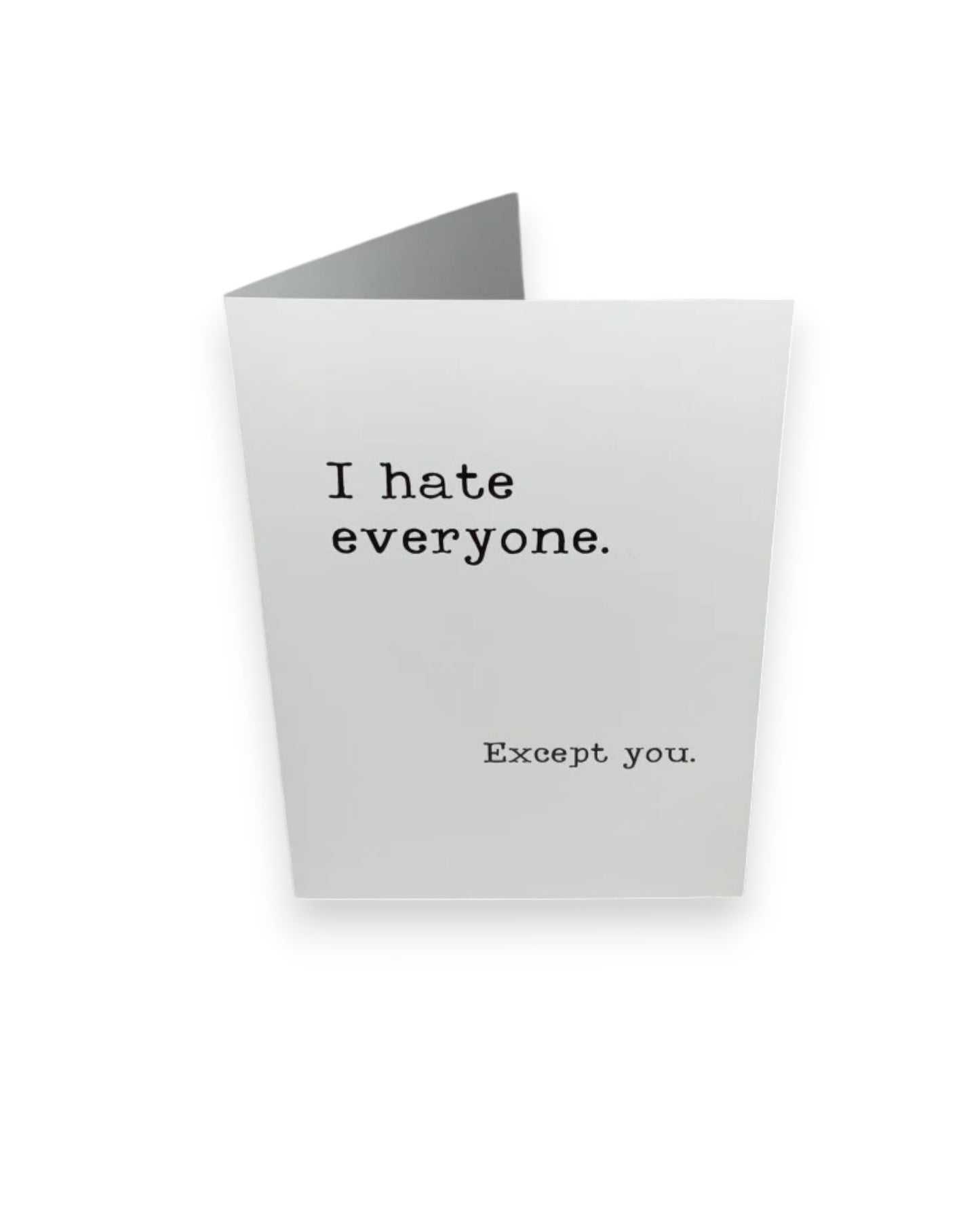 I Hate Everyone But You Card