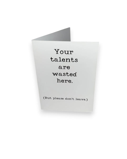 Your Talents are Wasted Card