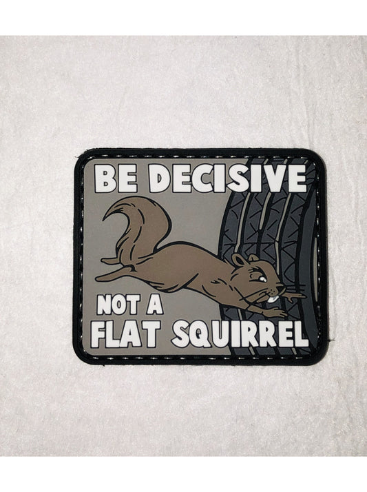 BE DECISIVE, NOT A FLAT SQUIRREL PVC MORALE PATCH-6601